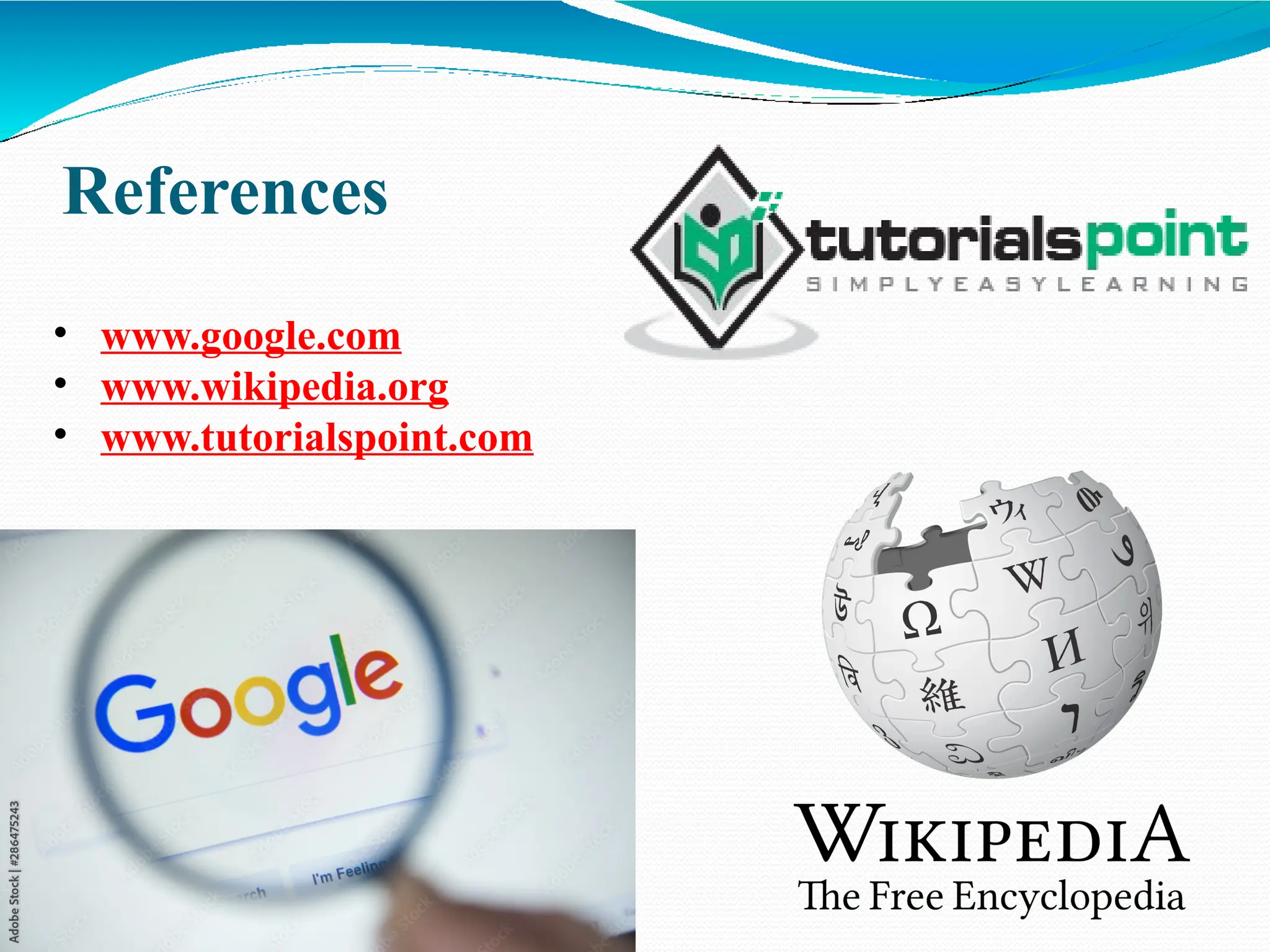 References
• www.google.com
• www.wikipedia.org
• www.tutorialspoint.com
 