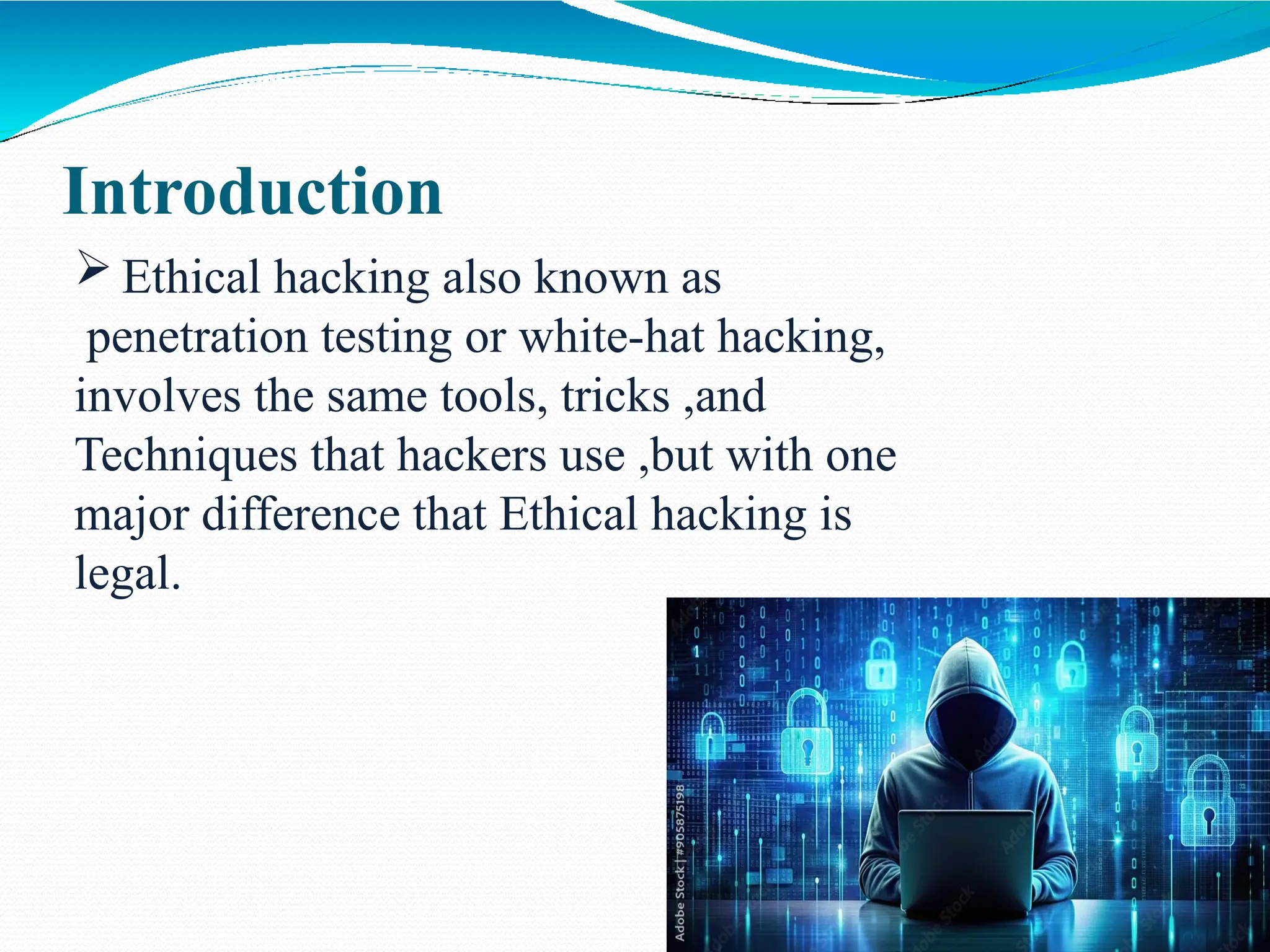 Introduction
 Ethical hacking also known as
penetration testing or white-hat hacking,
involves the same tools, tricks ,and
Techniques that hackers use ,but with one
major difference that Ethical hacking is
legal.
 