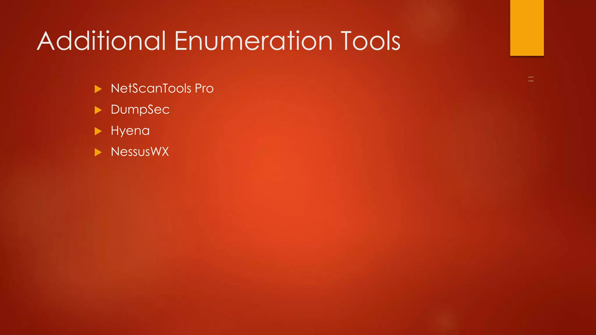 Additional Enumeration Tools 
 NetScanTools Pro 
 DumpSec 
 Hyena 
 NessusWX 
 