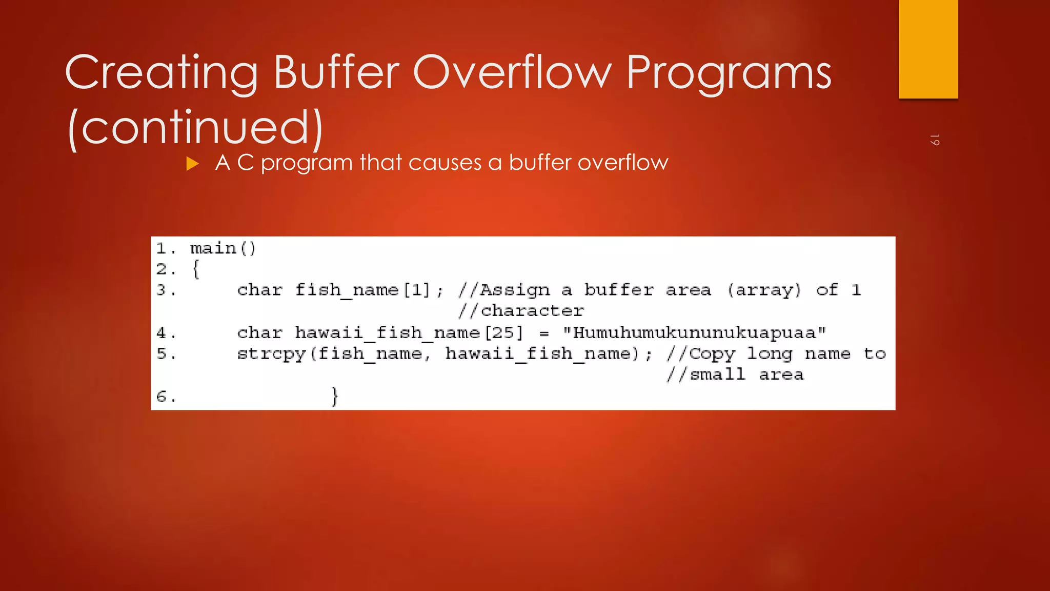 Creating Buffer Overflow Programs 
(continued) 
 A C program that causes a buffer overflow 
 