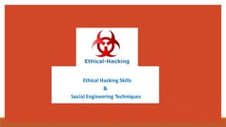 Ethical Hacking Skills
&
Social Engineering Techniques
 