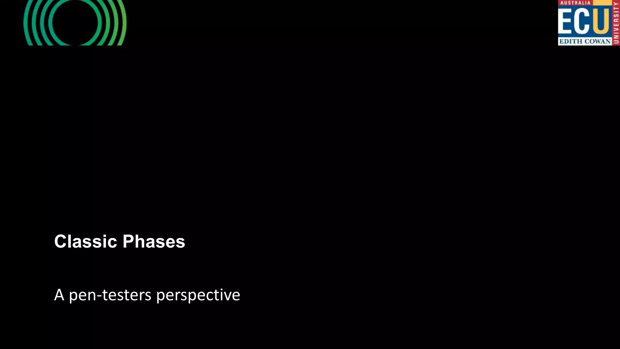 A pen-testers perspective
Classic Phases
 