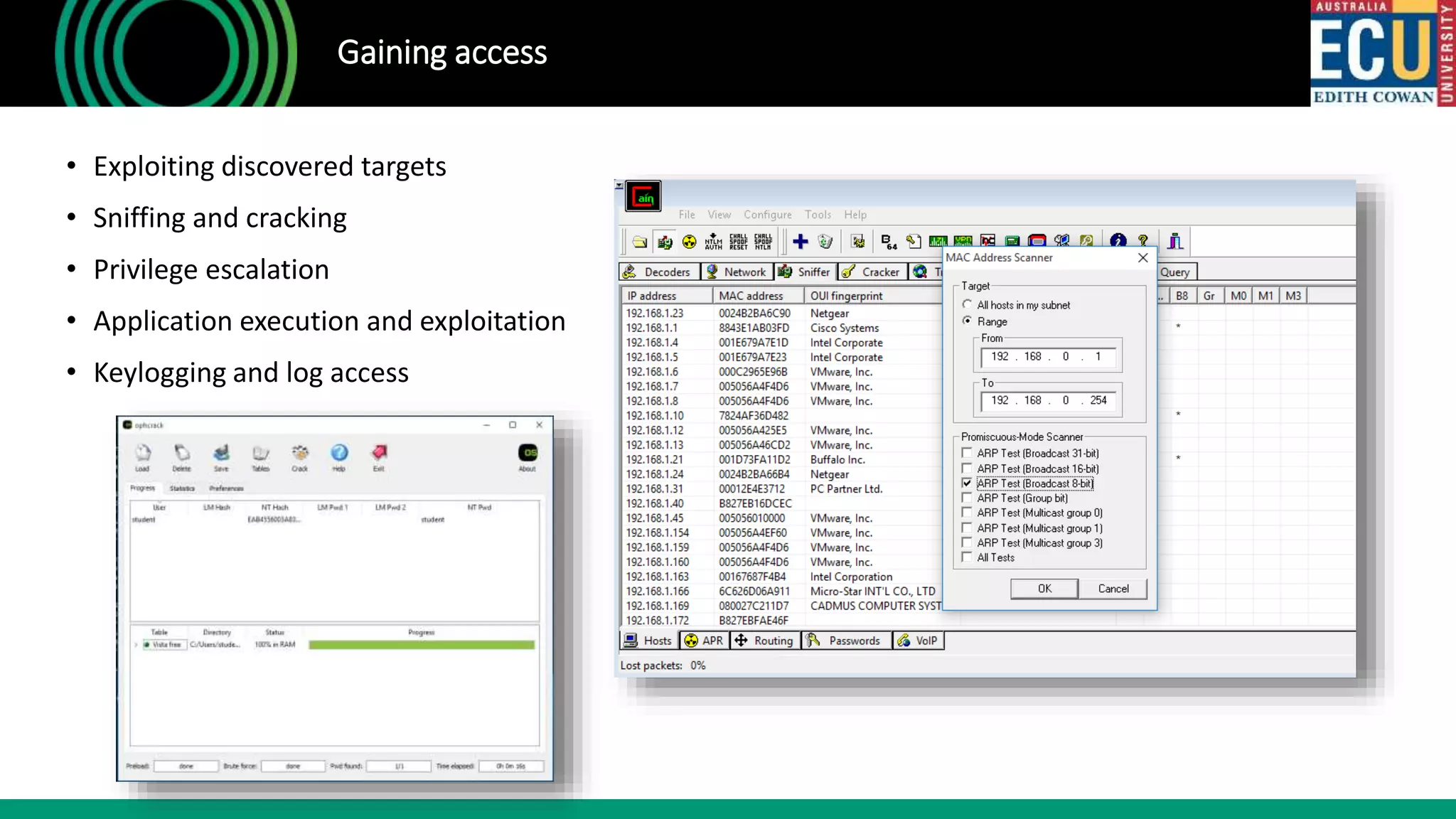 Gaining access
• Exploiting discovered targets
• Sniffing and cracking
• Privilege escalation
• Application execution and exploitation
• Keylogging and log access
 