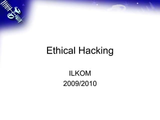Ethical Hacking ILKOM 2009/2010 