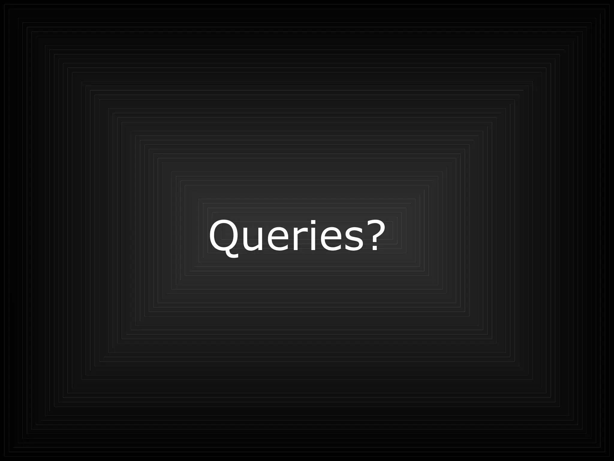 Queries?  