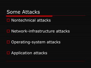 Some Attacks
 Nontechnical attacks

 Network-infrastructure attacks

 Operating-system attacks

 Application attacks
 