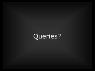 Queries?
 