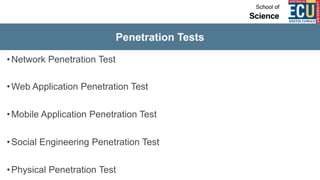 Penetration Tests
•Network Penetration Test
•Web Application Penetration Test
•Mobile Application Penetration Test
•Social Engineering Penetration Test
•Physical Penetration Test
 