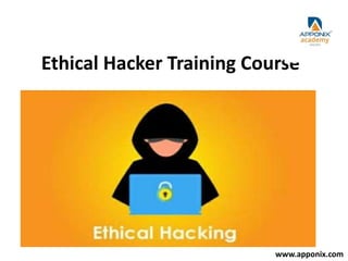 Ethical Hacker Training Course
www.apponix.com
 