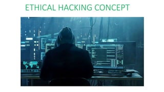 ETHICAL HACKING CONCEPT
 