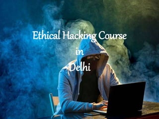 Ethical Hacking Course
in
Delhi
 