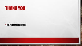 THANK YOU
• FEEL FREE TO ASK QUESTIONS !
 