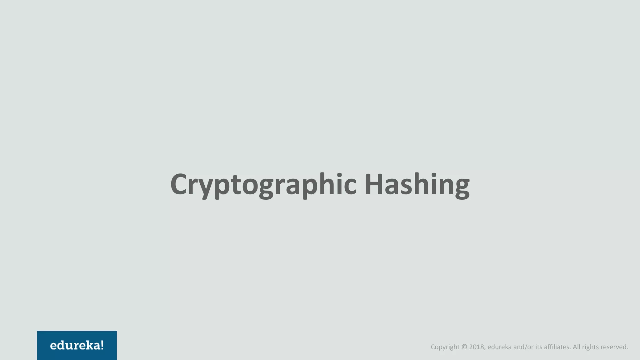 Copyright © 2018, edureka and/or its affiliates. All rights reserved.
Cryptographic Hashing
 