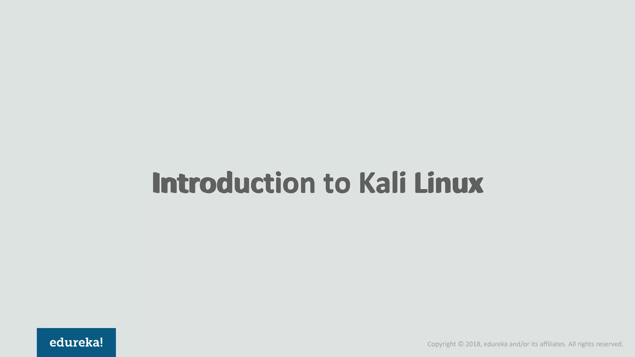 Copyright © 2018, edureka and/or its affiliates. All rights reserved.
Introduction to Kali LinuxIntroduction to Kali Linux
 