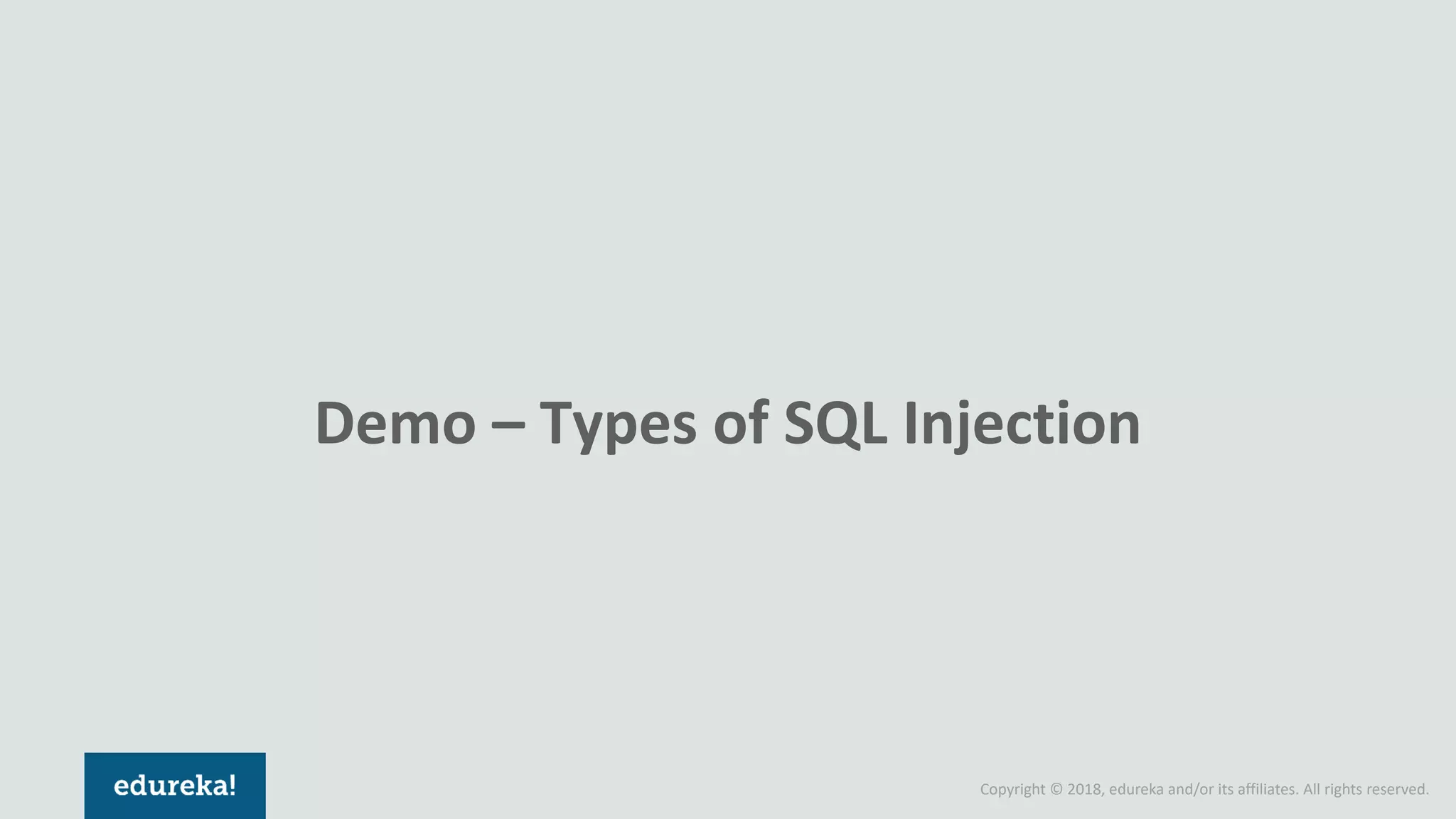 Copyright © 2018, edureka and/or its affiliates. All rights reserved.
Demo – Types of SQL Injection
 