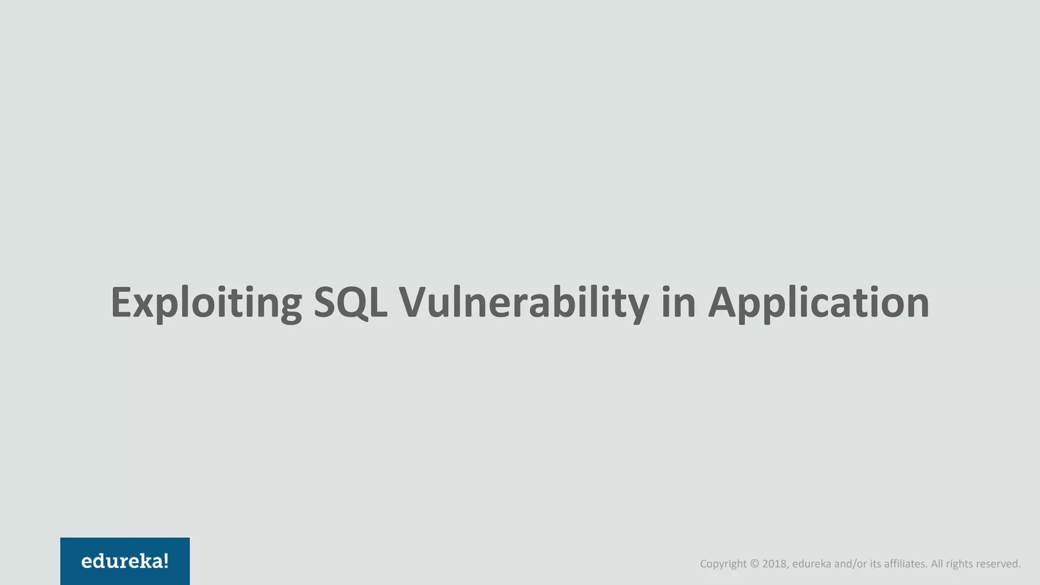 Copyright © 2018, edureka and/or its affiliates. All rights reserved.
Exploiting SQL Vulnerability in Application
 
