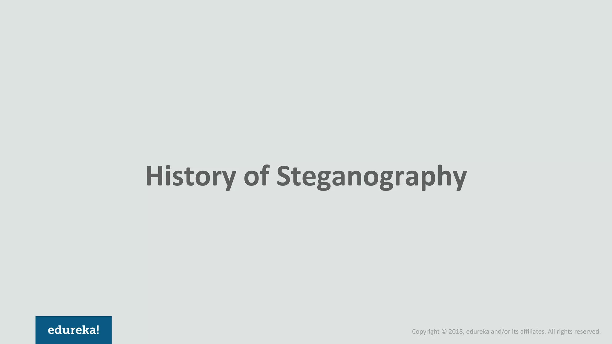 Copyright © 2018, edureka and/or its affiliates. All rights reserved.
History of Steganography
 