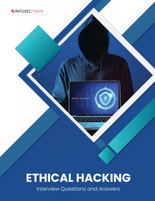 ETHICAL HACKING
Interview Questions and Answers
 