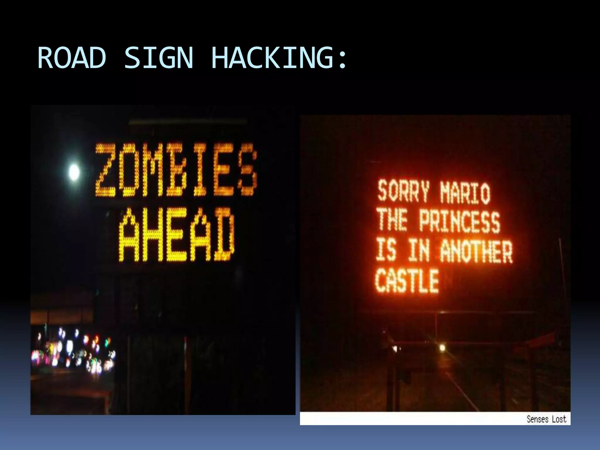 ROAD SIGN HACKING:
 