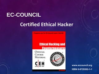 EC-COUNCIL
Certified Ethical Hacker
www.eccouncil.org
ISBN 0-9729362-1-1
 