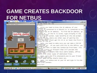 GAME CREATES BACKDOOR
FOR NETBUS
 