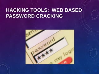 HACKING TOOLS: WEB BASED
PASSWORD CRACKING
 