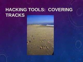 HACKING TOOLS: COVERING
TRACKS
 