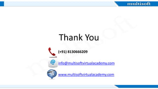 Thank You
(+91) 8130666209
info@multisoftvirtualacademy.com
www.multisoftvirtualacademy.com
 