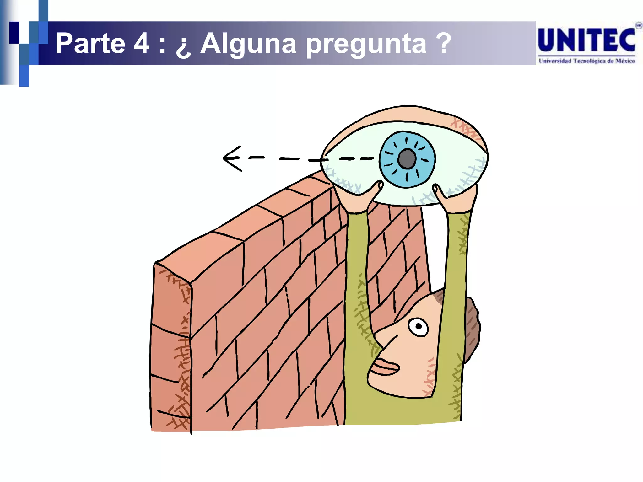 Parte 4 : ¿ Alguna pregunta ?
 