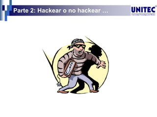 Parte 2: Hackear o no hackear …
 