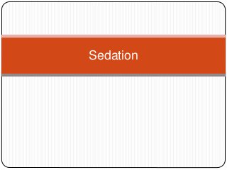 Sedation
 