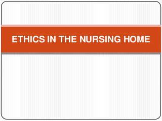 ETHICS IN THE NURSING HOME
 