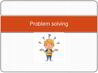 Problem solving
 