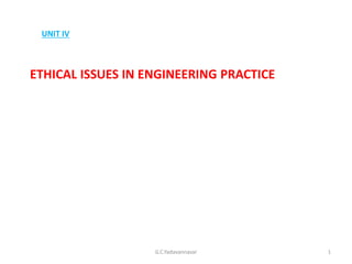 ETHICAL ISSUES IN ENGINEERING PRACTICE
UNIT IV
1G.C.Yadavannavar
 
