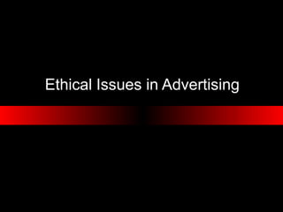 Ethical Issues in Advertising
 