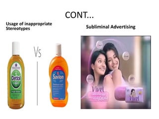 CONT...
Usage of inappropriate
Stereotypes Subliminal Advertising
 