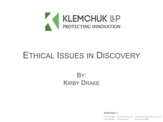 ETHICAL ISSUES IN DISCOVERY
BY:
KIRBY DRAKE
 