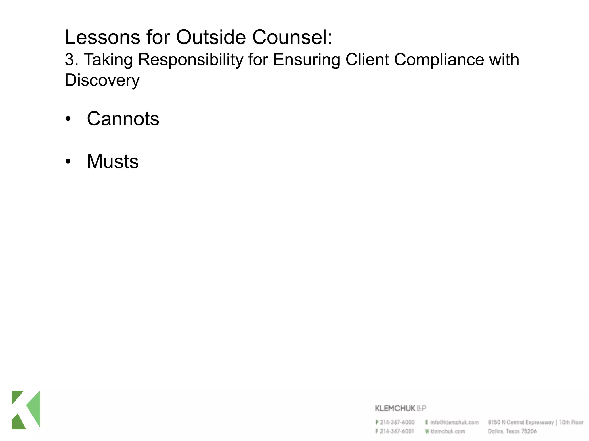 Lessons for Outside Counsel:
3. Taking Responsibility for Ensuring Client Compliance with
Discovery
• Cannots
• Musts
 