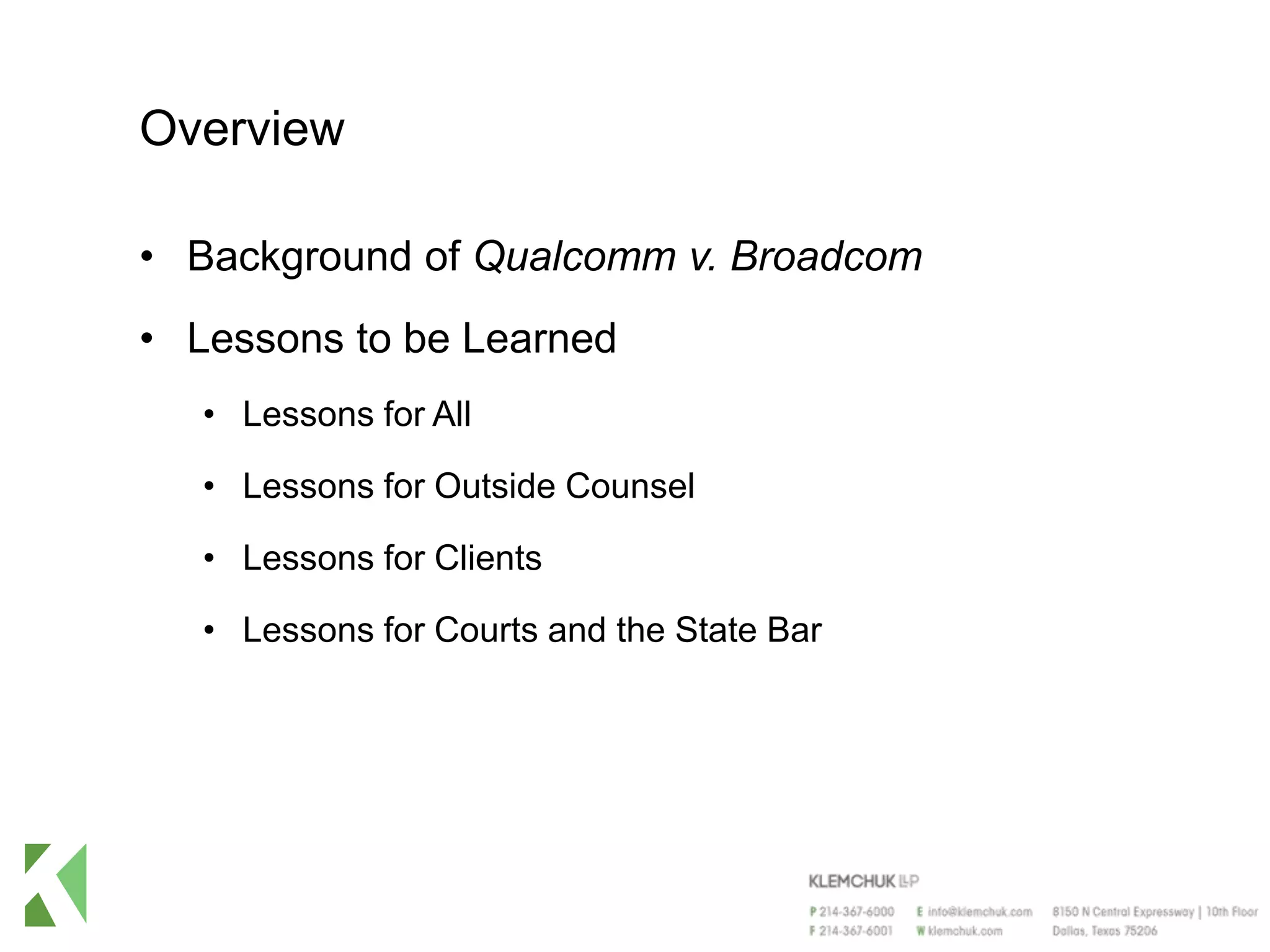 Overview
• Background of Qualcomm v. Broadcom
• Lessons to be Learned
• Lessons for All
• Lessons for Outside Counsel
• Lessons for Clients
• Lessons for Courts and the State Bar
 