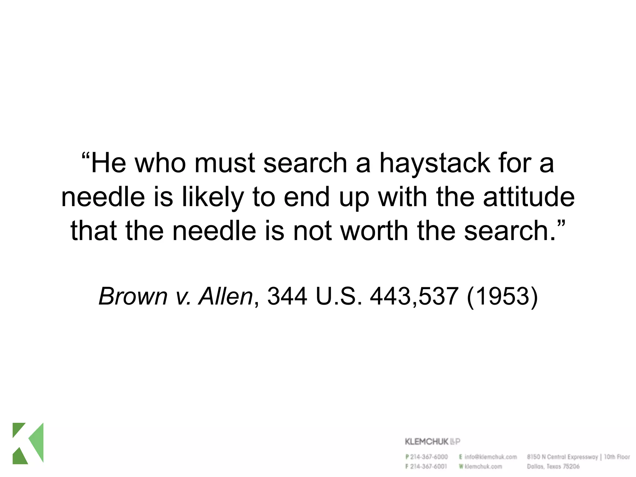 “He who must search a haystack for a
needle is likely to end up with the attitude
that the needle is not worth the search.”
Brown v. Allen, 344 U.S. 443,537 (1953)
 