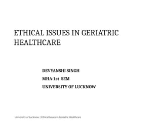 Ethical Issues in Geriatric Healthcare: Principles and Challenges | PPTX