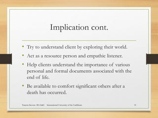 Implication cont.
• Try to understand client by exploring their world.
• Act as a resource person and empathic listener.
•...