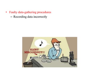 • Faulty data-gathering procedures
– Recording data incorrectly
 