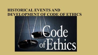 HISTORICAL EVENTS AND
DEVELOPMENT OF CODE OF ETHICS
 