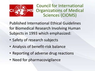 • Ethical Review
Procedures
• General Ethical Issues
• Clinical Evaluation of
Drugs, Devices etc
• Epidemiological
Studies...