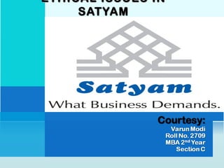ETHICAL ISSUES INETHICAL ISSUES IN
SATYAMSATYAM
 