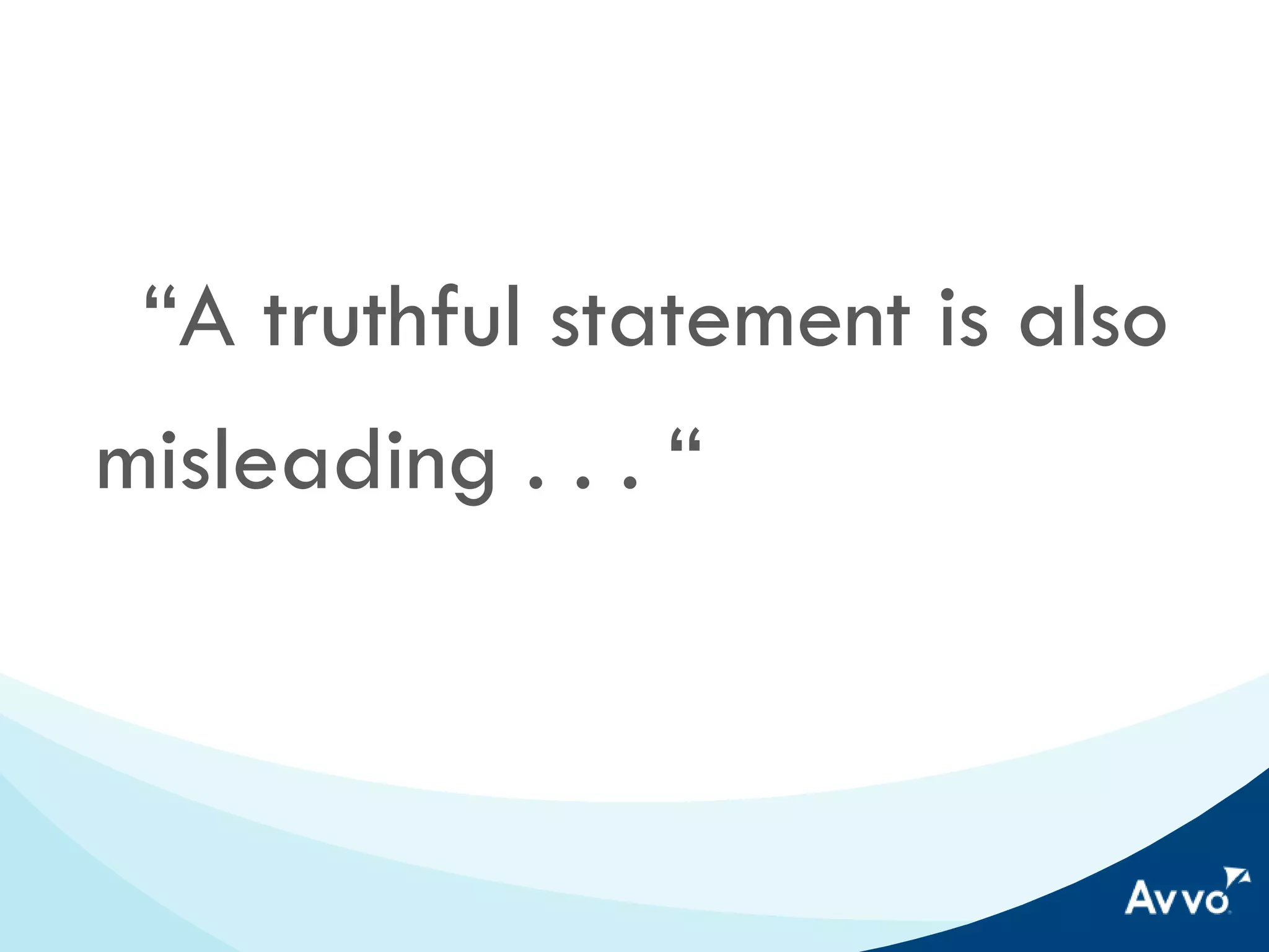“A truthful statement is
also misleading . . . “

 