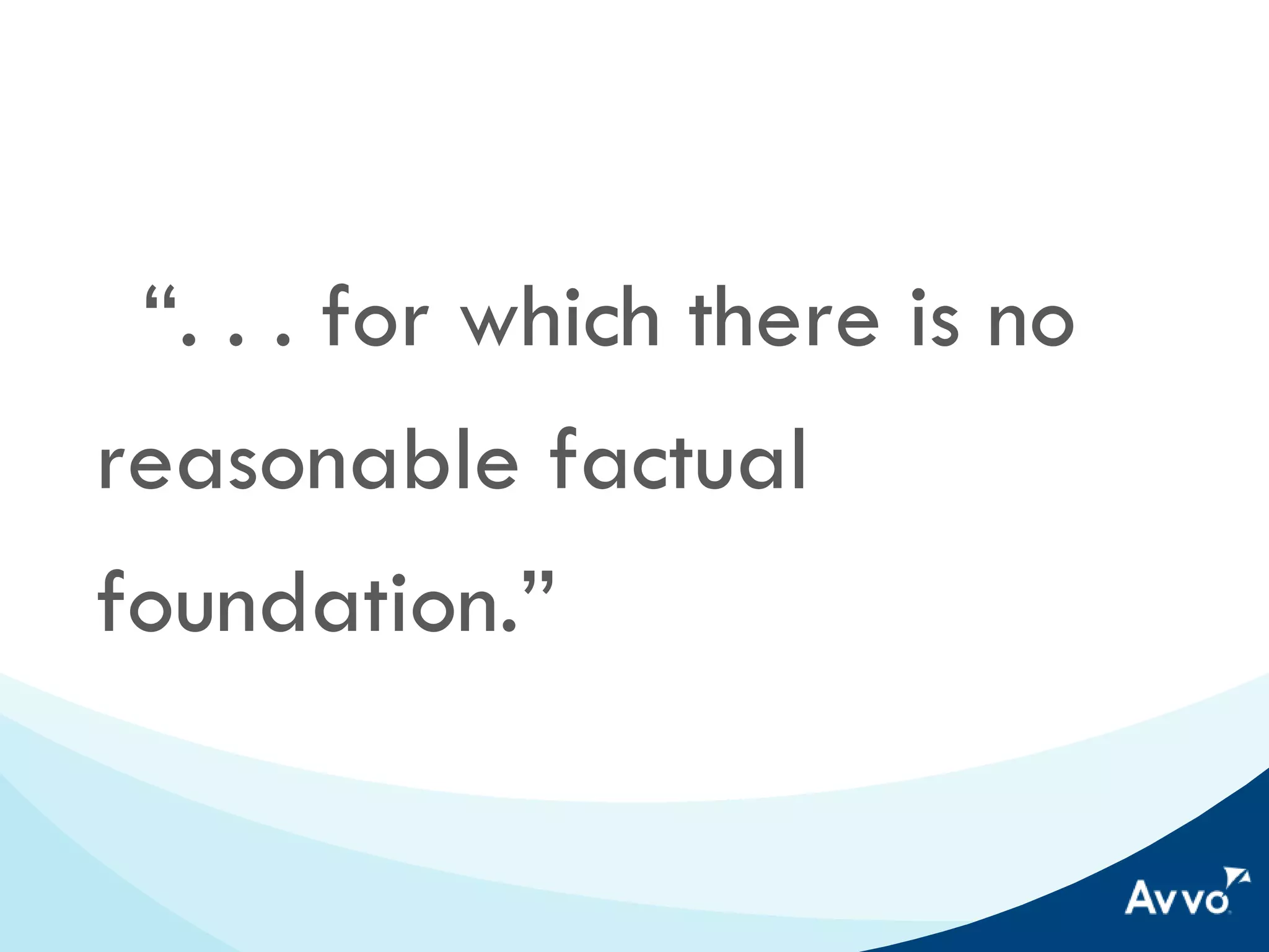 “. . . for which there is no
reasonable factual
foundation.”

 