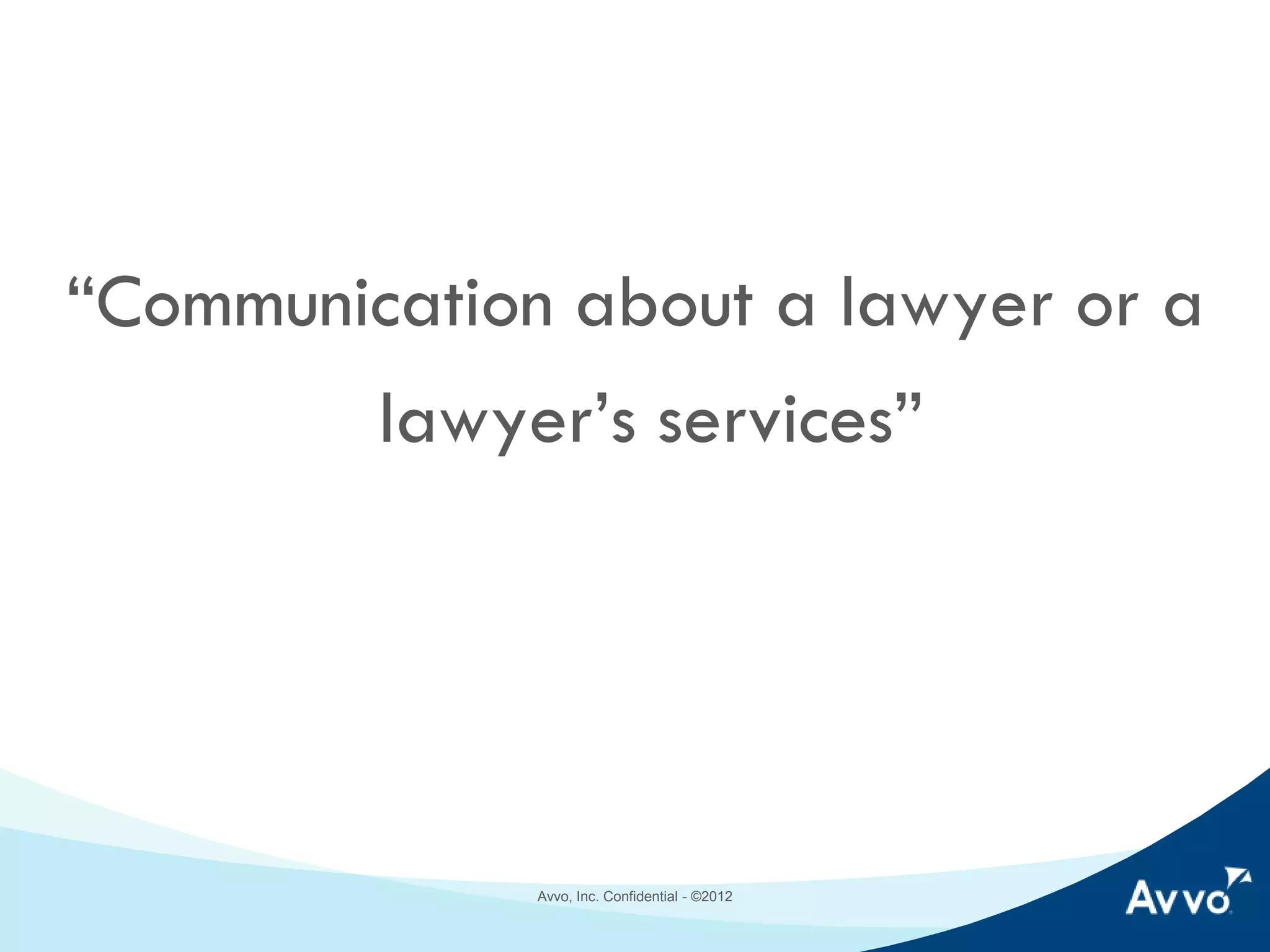 “Communication about a lawyer
or a lawyer’s services”

Avvo, Inc. © 2014

 