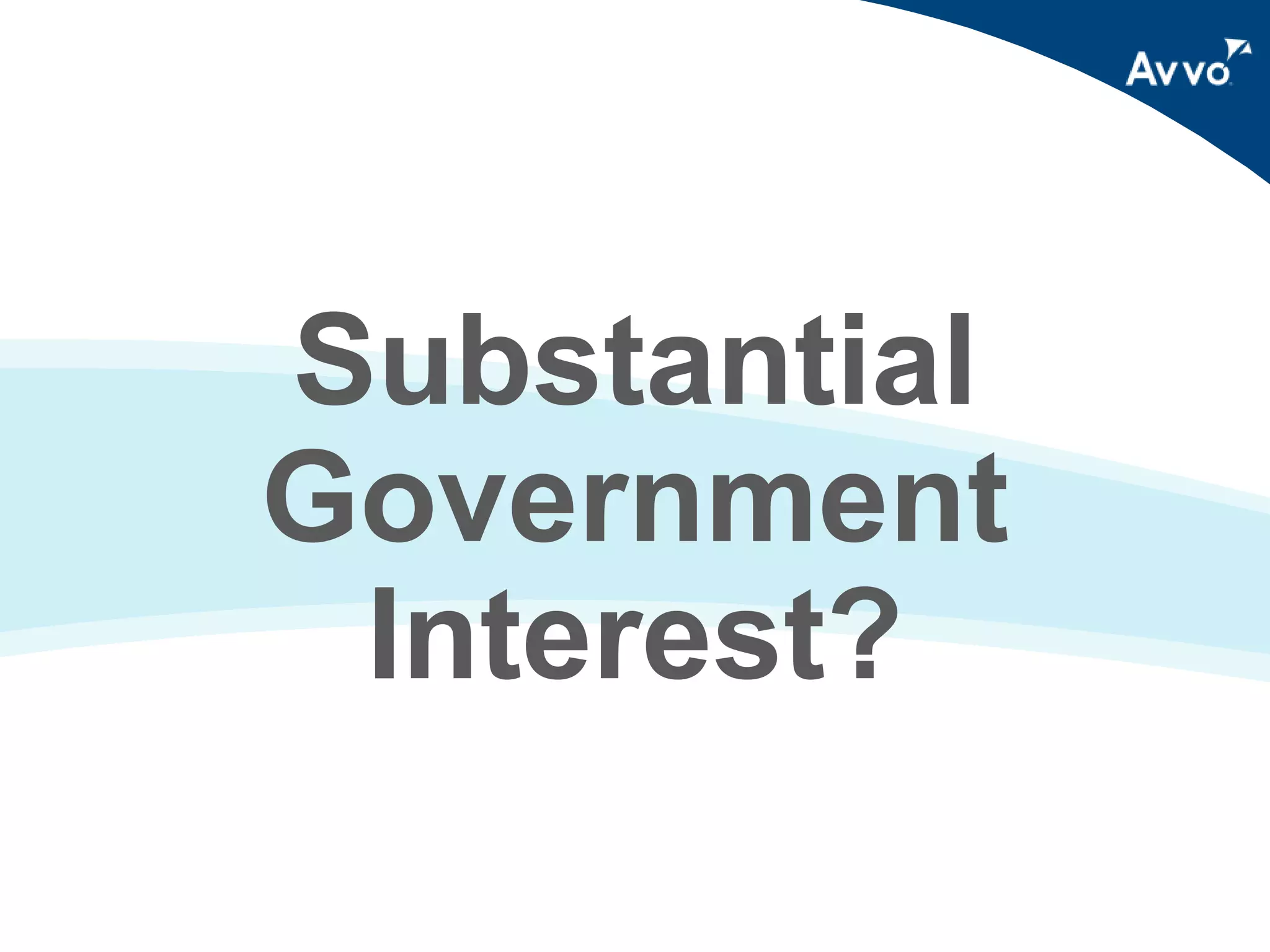 Substantial
Government
Interest?

 